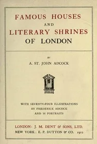 Famous Houses and Literary Shrines of London — Arthur St. John Adcock cover