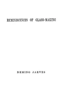 Reminiscences of Glass-making — Deming Jarves cover
