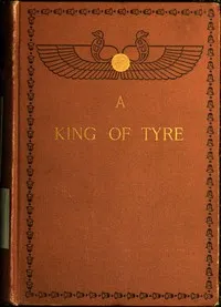 A King of Tyre: A Tale of the Times of Ezra and Nehemiah — James M. (James Meeker) Ludlow cover