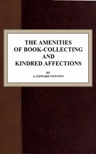 The Amenities of Book-Collecting and Kindred Affections — A. Edward (Alfred Edward) Newton cover