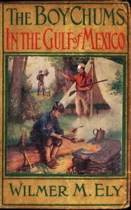 The Boy Chums in the Gulf of Mexico: or, On a Dangerous Cruise with the Greek Spongers — Wilmer M. (Wilmer Mateo) Ely cover
