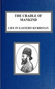 The Cradle of Mankind; Life in Eastern Kurdistan — W. A. (William Ainger) Wigram cover