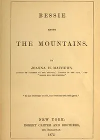 Bessie among the Mountains — Joanna H. (Joanna Hooe) Mathews cover