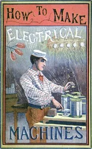 How to Make Electrical Machines: Containing Full Directions for Making Electrical Machines, Induction Coils, Dynamos, and Many Novel Toys to Be Worked by Electricity — R. A. R. (Reginald Arthur Renaud) Bennett cover