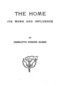 The home: its work and influence — Charlotte Perkins Gilman cover