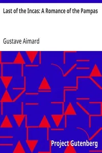Last of the Incas: A Romance of the Pampas — Gustave Aimard cover