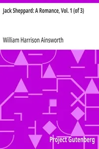 Jack Sheppard: A Romance, Vol. 1 (of 3) — William Harrison Ainsworth cover