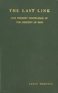 The Last Link: Our Present Knowledge of the Descent of Man cover