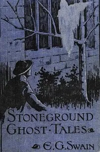 The Stoneground Ghost Tales: Compiled from the recollections of the Reverend Roland Batchel, Vicar of the parish. — E. G. (Edmund Gill) Swain cover