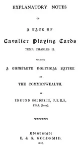 Explanatory Notes of a Pack of Cavalier Playing Cards, Temp. Charles II.: Forming a Complete Political Satire of the Commonwealth — Edmund Goldsmid cover