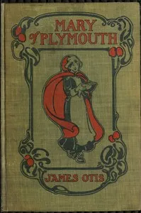 Mary of Plymouth: A Story of the Pilgrim Settlement — James Otis cover