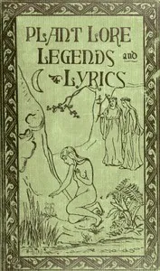 Plant Lore, Legends, and Lyrics: Embracing the Myths, Traditions, Superstitions, and Folk-Lore of the Plant Kingdom cover