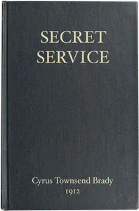 Secret Service: Being the Happenings of a Night in Richmond in the Spring of 1865 — Cyrus Townsend Brady cover