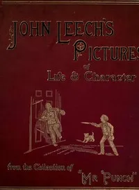 John Leech's Pictures of Life and Character, Volume 1 (of 3): From the Collection of "Mr. Punch" — John Leech cover