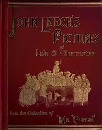 John Leech's Pictures of Life and Character, Volume 3 (of 3): From the Collection of "Mr. Punch" — John Leech cover
