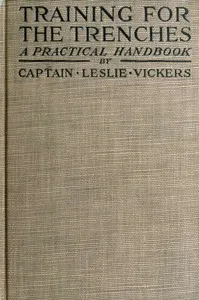 Training for the Trenches: A Practical Handbook Based upon Personal Experience During the First Two Years of the War in France — Leslie Vickers cover