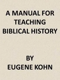 A Manual for Teaching Biblical History — Eugene Kohn cover