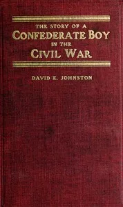 The Story of a Confederate Boy in the Civil War — David E. (David Emmons) Johnston cover