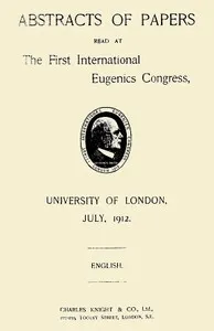 Abstracts of Papers Read at the First International Eugenics Congress: University of London, July, 1912 — International Eugenics Congress (1st : 1912 : London) cover