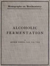 Alcoholic Fermentation: Second Edition, 1914 — Arthur Harden cover