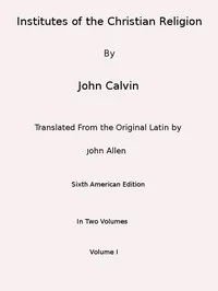 Institutes of the Christian Religion (Vol. 1 of 2) cover