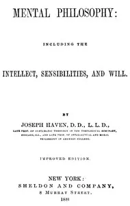 Mental Philosophy: Including the Intellect, Sensibilities, and Will cover