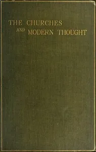 The Churches and Modern Thought: An inquiry into the grounds of unbelief and an appeal for candour cover