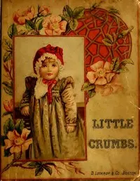 Little Crumbs, and Other Stories: Fully Illustrated — Anonymous cover