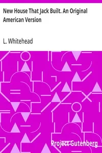New House That Jack Built. An Original American Version — L. (Lewis) Whitehead cover