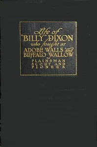 Life and adventures of "Billy" Dixon of Adobe Walls, Texas panhandle: A narrative in which is described many things relating to the early Southwest — Billy Dixon cover