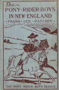 The Pony Rider Boys in New England; or, An Exciting Quest in the Maine Wilderness — Frank Gee Patchin cover