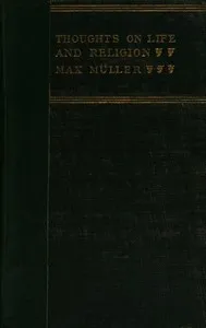 Thoughts on Life and Religion: An Aftermath from the Writings of The Right Honourable Professor Max Müller — F. Max (Friedrich Max) Müller cover