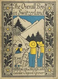 The Overall Boys in Switzerland — Eulalie Osgood Grover cover