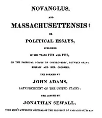 Novanglus, and Massachusettensis: or, Political Essays, Published in the Years 1774 and 1775, on the Principal Points of Controversy, between Great Britain and Her Colonies — John Adams cover