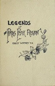 Legends of the Pike's Peak Region; The Sacred Myths of the Manitou — Ernest Whitney cover
