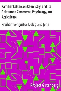 Familiar Letters on Chemistry, and Its Relation to Commerce, Physiology, and Agriculture — Justus, Freiherr von Liebig cover