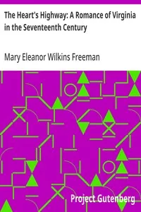 The Heart's Highway: A Romance of Virginia in the Seventeenth Century — Mary Eleanor Wilkins Freeman cover
