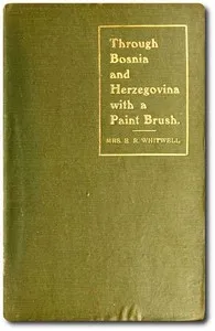 Through Bosnia and Herzegovina with a Paint Brush — Edward Robson, Mrs. Whitwell cover