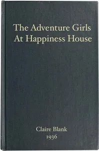 The Adventure Girls at Happiness House — Clair Blank cover
