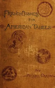 French Dishes for American Tables — Pierre, active 1886-1899 Caron cover