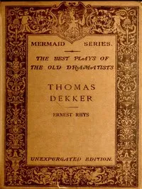 Thomas Dekker: Edited, with an introduction and notes by Ernest Rhys. Unexpurgated Edition — Thomas Dekker cover