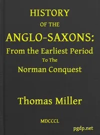 History of the Anglo-Saxons, from the Earliest Period to the Norman Conquest: Second Edition — Thomas Miller cover