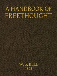 A handbook of Freethought : $b containing in condensed and systematized form a vast amount of evidence against the superstitious doctrines of Christianity — Anonymous cover