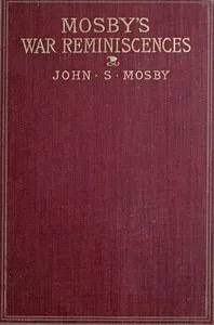 Mosby's War Reminiscences; Stuart's Cavalry Campaigns — John Singleton Mosby cover
