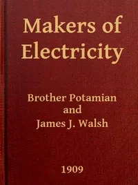 Makers of Electricity — James J. (James Joseph) Walsh cover