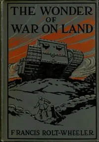 The Wonder of War on Land — Francis Rolt-Wheeler cover