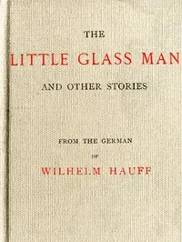The Little Glass Man, and Other Stories — Wilhelm Hauff cover