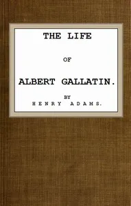 The Life of Albert Gallatin — Henry Adams cover