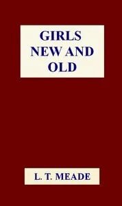 Girls New and Old — L. T. Meade cover
