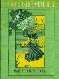 Friendship and Folly: A Novel — Maria Louise Pool cover